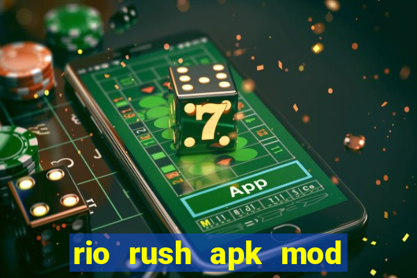 rio rush apk mod dinheiro infinito